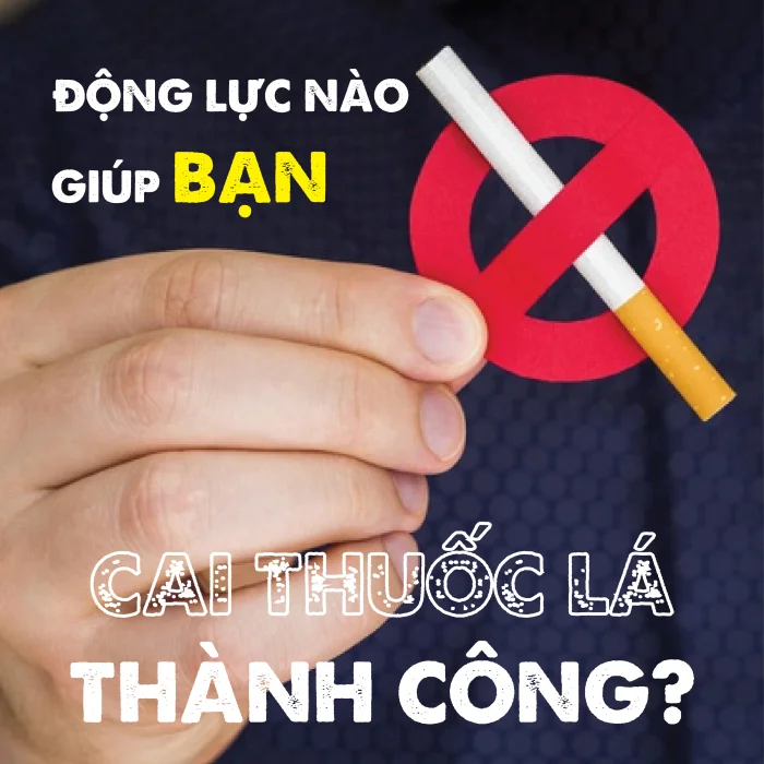 ĐỘNG LỰC NÀO GIÚP CAI THUỐC LÁ THÀNH CÔNG?