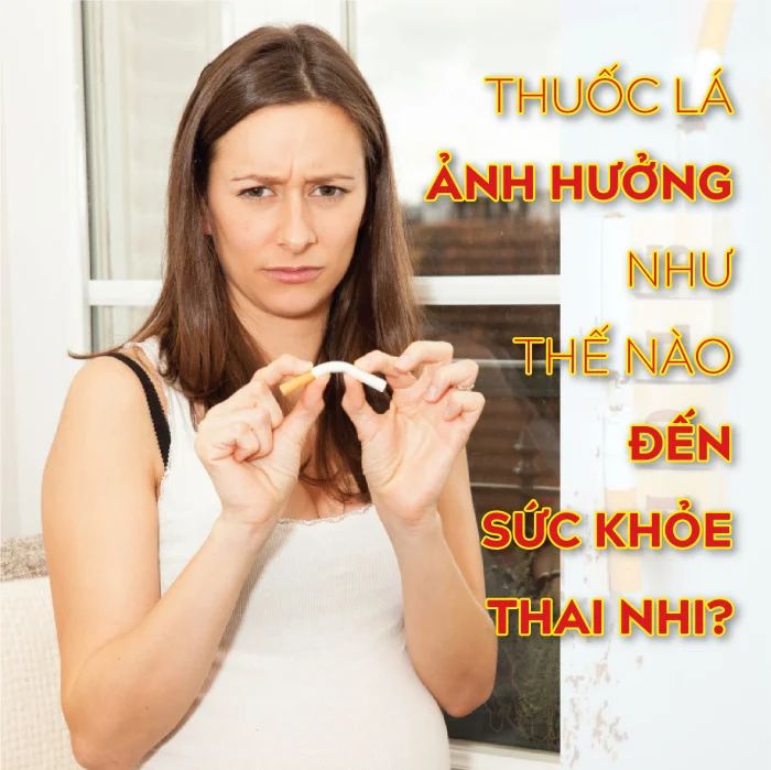 THUỐC LÁ ẢNH HƯỞNG NHƯ THẾ NÀO ĐẾN SỨC KHỎE THAI NHI?